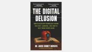 The Digital Delusion By Dr. Jared Cooney Horvath, How Classroom Technology Harms Our Kids’ Learning – And How to Help Them Thrive Again