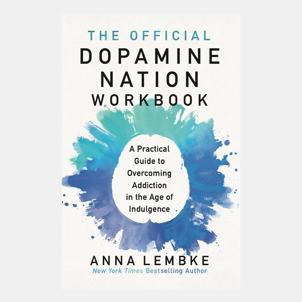 The Official Dopamine Nation Workbook: A Practical Guide to Overcoming Addiction in the Age of Indulgence